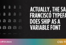 Actually, the San Francisco Typeface Does Ship as a Variable Font | CSS-Tricks